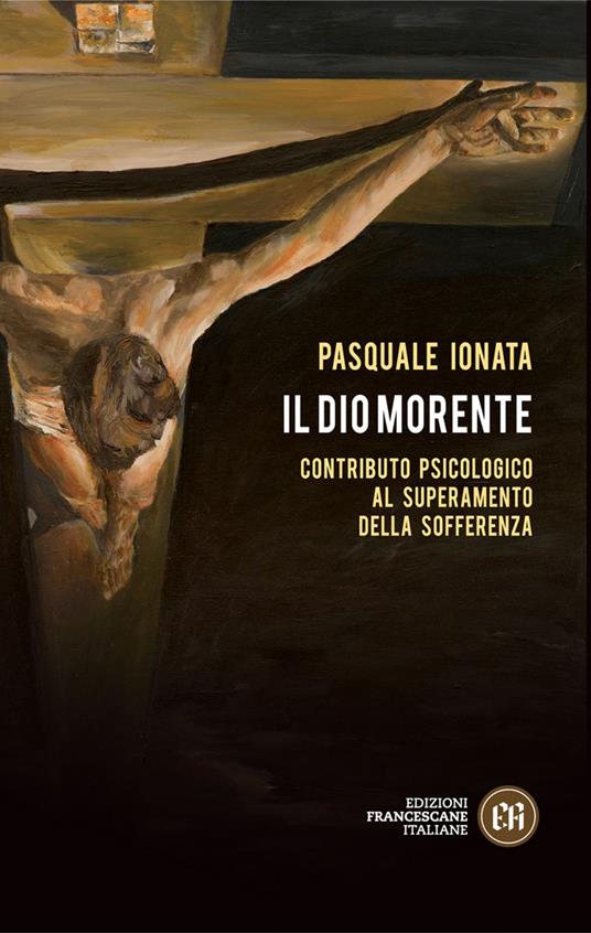 Il Dio morente. Contributo psicologico al superamento della sofferenza - Pasquale Ionata - ebook