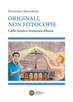 Originali, non fotocopie. Carlo Acutis e Francesco d'Assisi