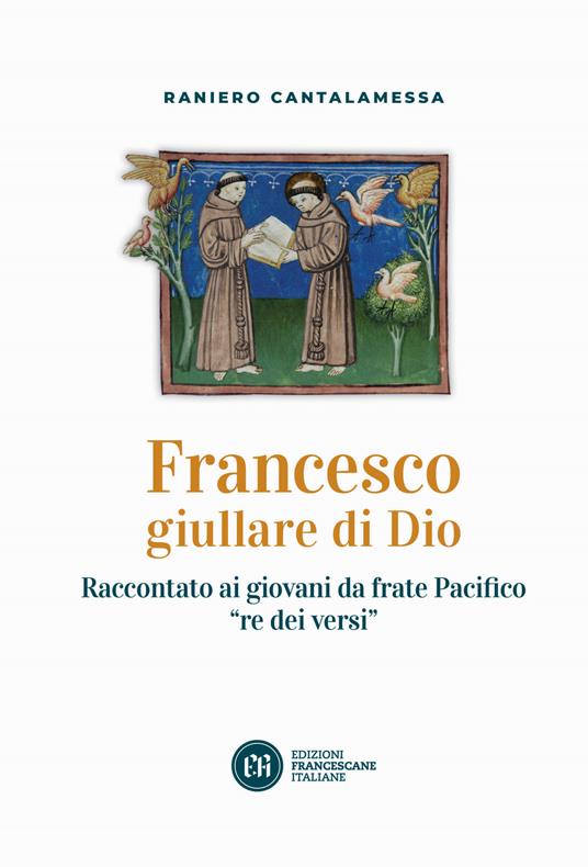 Francesco giullare di Dio. Raccontato ai giovani da frate Pacifico «re dei versi». Con lettera di papa Francesco - Raniero Cantalamessa - copertina