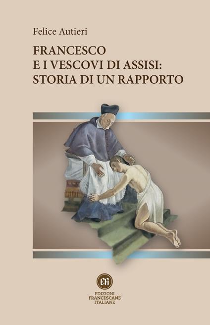 Francesco e i vescovi di Assisi: storia di un rapporto - Felice Autieri - copertina