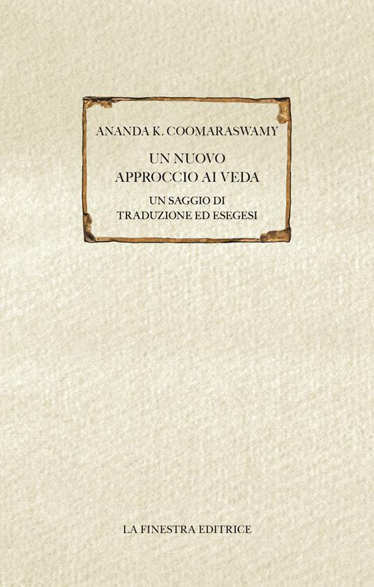 Un nuovo approccio ai Veda. Un saggio di traduzione ed esegesi - Ananda Kentish Coomaraswamy - copertina