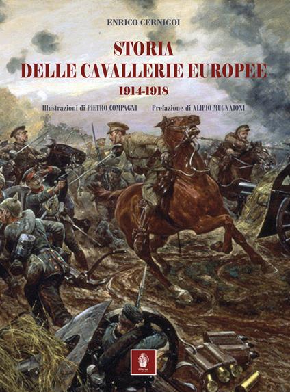 Storia delle cavallerie europee. 1914-1918 - Enrico Cernigoi - copertina