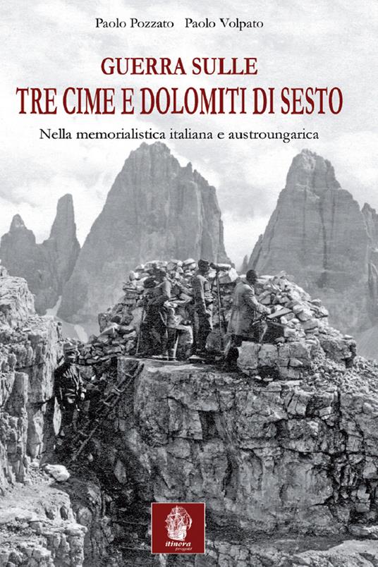 Guerra sulle tre cime di Lavaredo e Dolomiti di Sesto. Nella memorialistica italiana e austroungarica - Paolo Pozzato,Paolo Volpato - copertina
