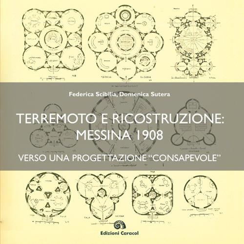 Terremoto e ricostruzione: Messina 1908, verso una progettazione «consapevole» - Federica Scibilia,Domenica Sutera - copertina