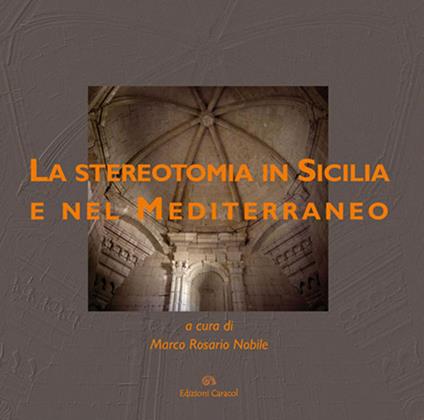 La stereotomia in Sicilia e nel Mediterraneo. Ediz. illustrata - copertina