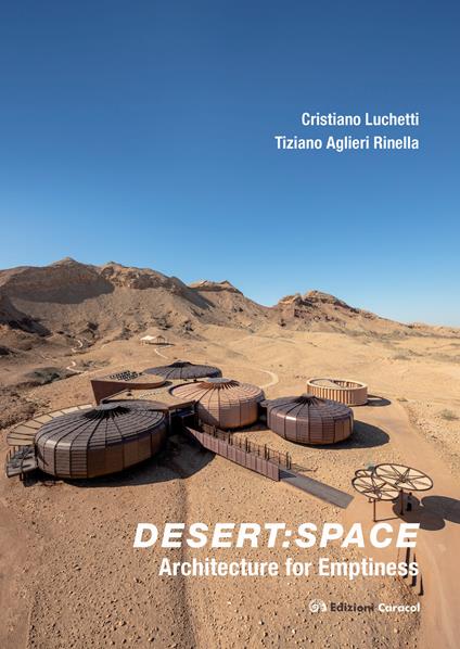 Desert: space. Architecture for emptiness - Cristiano Luchetti,Tiziano Aglieri Rinella - copertina