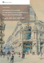 Antonio Tagliaferri e l'architettura residenziale nella Milano borghese. Progetti, stili, alzati (1887-1909)