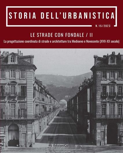 Storia dell'urbanistica (2023). Vol. 15/2: Le strade con fondale. La progettazione coordinata di strade e architetture tra Medioevo e Novecento (XVII-XX secolo) - copertina
