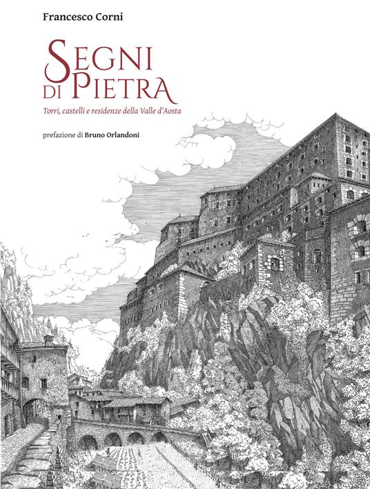Segni di pietra. Torri, castelli e residenze della Valle d'Aosta. Ediz. illustrata - Francesco Corni - copertina