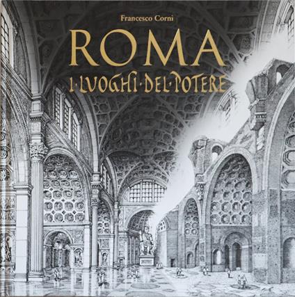 Roma. I luoghi del potere. Ediz. illustrata - Francesco Corni - copertina