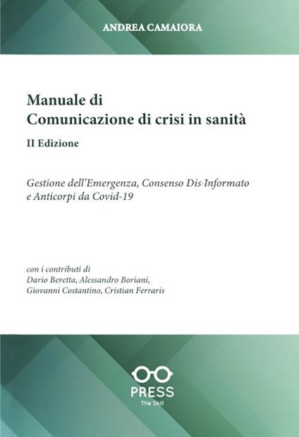Manuale di comunicazione di crisi in sanità. Gestione dell'emergenza, consenso dia-informato e anticorpi da Covid-19 - Andrea Camaiora,Dario Beretta,Giovanni Costantino - copertina