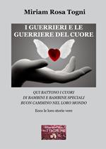 I guerrieri e le guerriere del cuore. Qui battono i cuori di bambini e bambine speciali. Buon cammino nel loro mondo