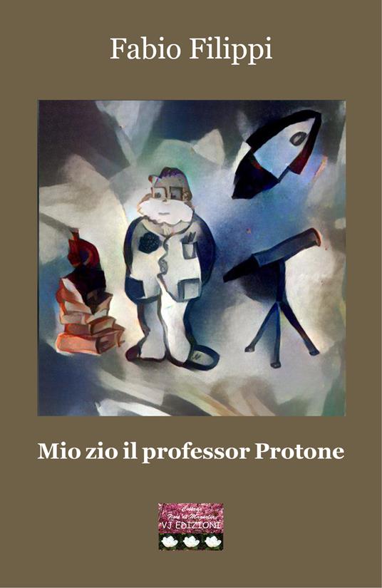 Mio zio il professor Protone - Fabio Filippi - copertina