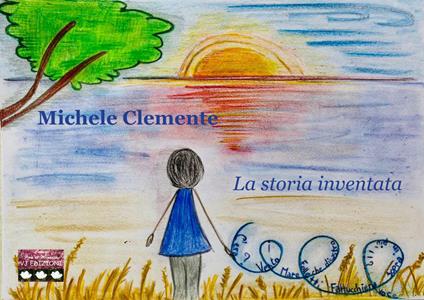 La storia inventata. Ediz. illustrata - Michele Clemente - copertina