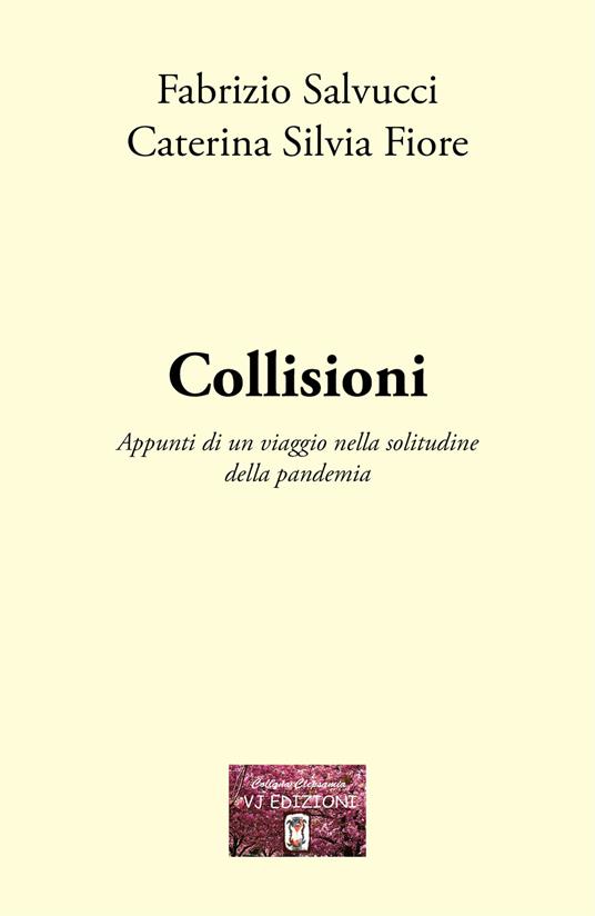 Collisioni. Appunti di un viaggio nella solitudine della pandemia - Fabrizio Salvucci,Caterina Silvia Fiore - copertina