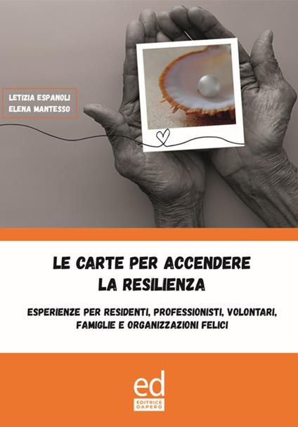 Le carte per accendere la resilienza. Esperienze per residenti, professionisti, volontari, famiglie e organizzazioni felici. Con Giocattolo - Letizia Espanoli,Elena Mantesso - copertina