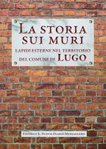 La storia sui muri. Lapidi esterne nel territorio del comune di Lugo