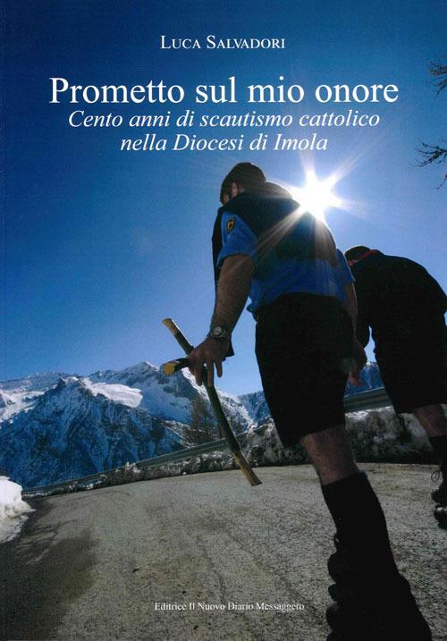 Prometto sul mio onore. Cento anni di scautismo cattolico nella Diocesi di Imola - Luca Salvadori - copertina