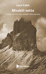 Mirabili vette. Le tre cime e i Cadini di Adolf Witzenmann