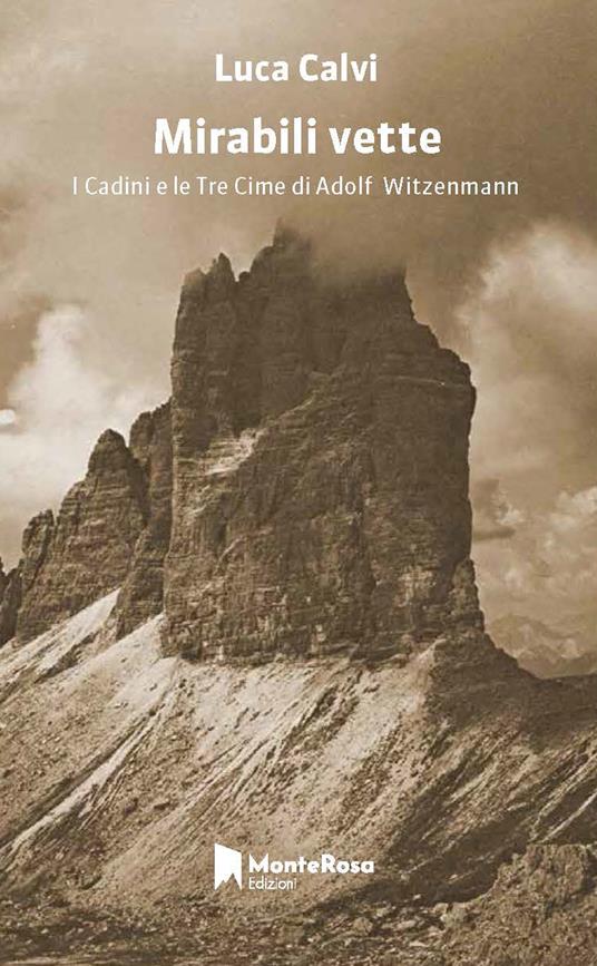 Mirabili vette. Le tre cime e i Cadini di Adolf Witzenmann - Luca Calvi - copertina