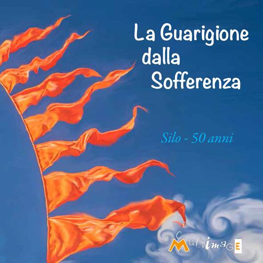 La guarigione della sofferenza. 50 anni. 1969-2019 - Silo - copertina
