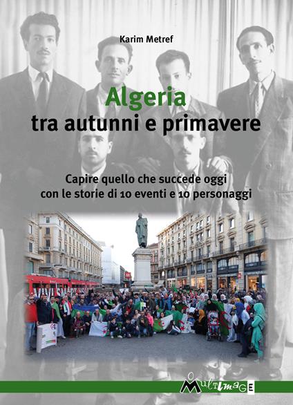 Algeria tra autunni e primavere. Capire quello che succede oggi con le storie di 10 eventi e 10 personaggi - Karim Metref - ebook