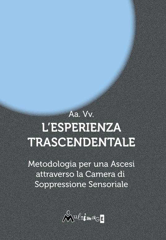 L'esperienza trascendentale. Metodologia per una ascesi attraverso la camera di soppressione sensoriale - copertina