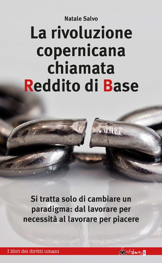 La rivoluzione copernicana chiamata reddito di base. Si tratta solo di cambiare un paradigma: dal lavorare per necessità al lavorare per piacere - Natale Salvo,Daniela Annetta - ebook