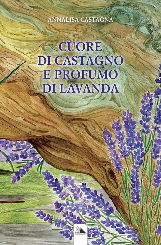 Cuore di castagno e profumo di lavanda - Annalisa Castagna - copertina