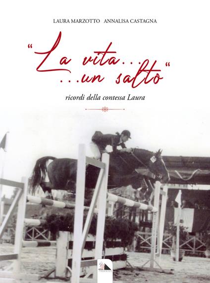 «La vita... un salto». Ricordi della contessa Laura - Laura Marzotto,Annalisa Castagna - copertina