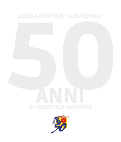 50 anni di didattica dell'arte - Liceo Artistico “U. Boccioni” - copertina