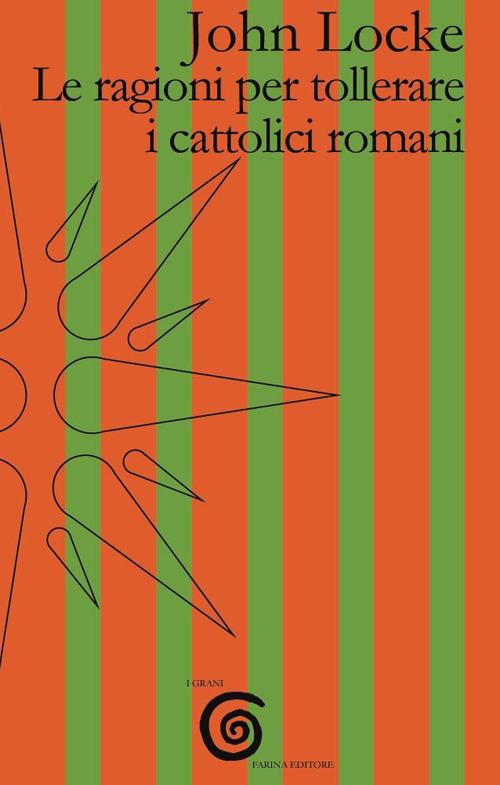 Le ragioni per tollerare i cattolici romani. Testo inglese a fronte - John Locke - copertina
