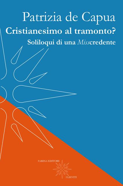 Cristianesimo al tramonto? Soliloqui di una Misscredente - Patrizia De Capua - copertina