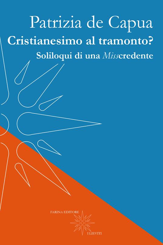 Cristianesimo al tramonto? Soliloqui di una Misscredente - Patrizia De Capua - copertina