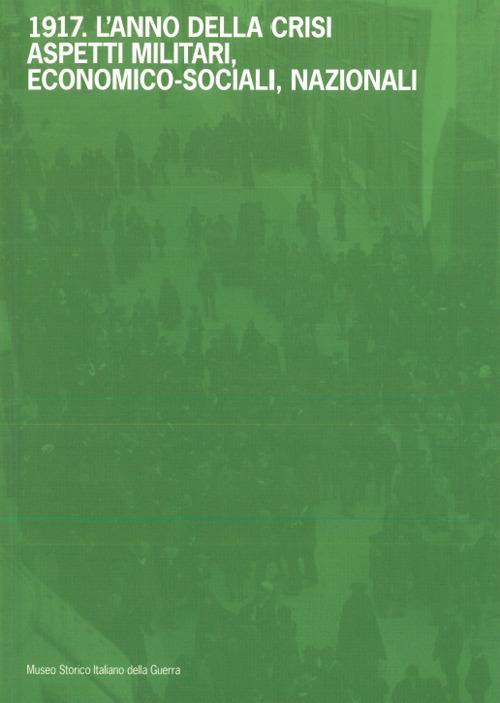 1917. L’anno della crisi. Aspetti militari, economico-sociali, nazionali - copertina