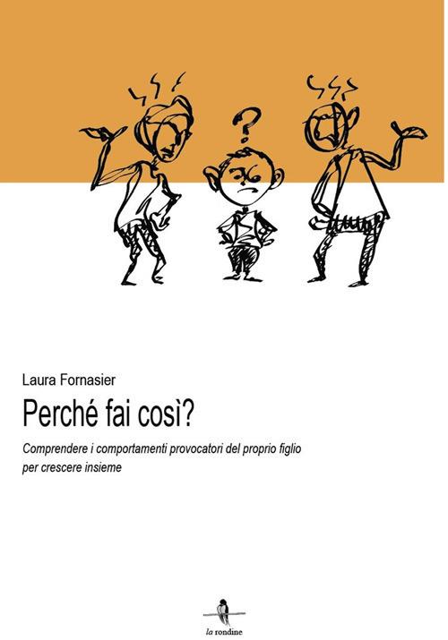 Perché fai così? Comprendere i comportamenti provocatori del proprio figlio per crescere insieme - Laura Fornasier - copertina