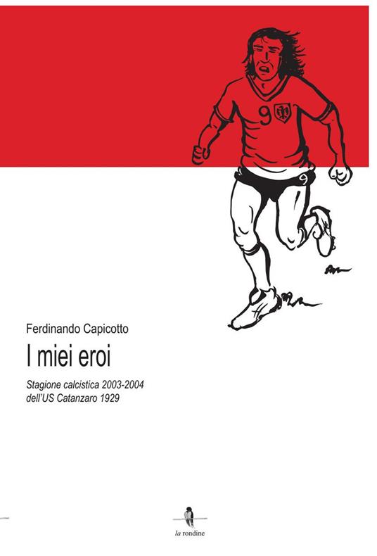 I miei eroi. Stagione calcistica 2003-2004 dell'US Catanzaro 1929 - Ferdinando Capicotto - copertina