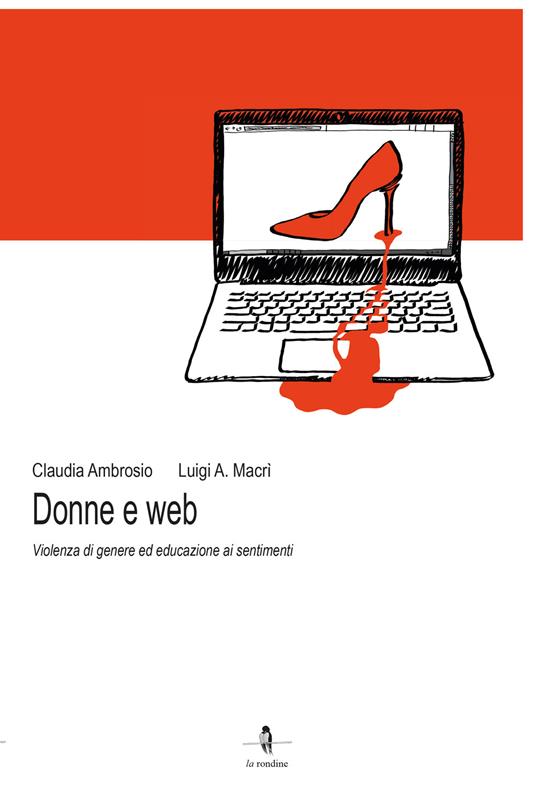 Donne e web. Violenza di genere ed educazione ai sentimenti - Luigi Antonio Macrì,Claudia Ambrosio - copertina