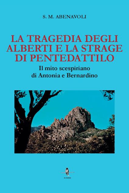 La tragedia degli Alberti e la strage di Pentedattilo. Il mito scespiriano di Antonia e Bernardino - S. M. Abenavoli - copertina