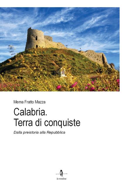 Calabria. Terra di conquiste. Dalla preistoria alla Repubblica - Mema Fratto Mazza - copertina