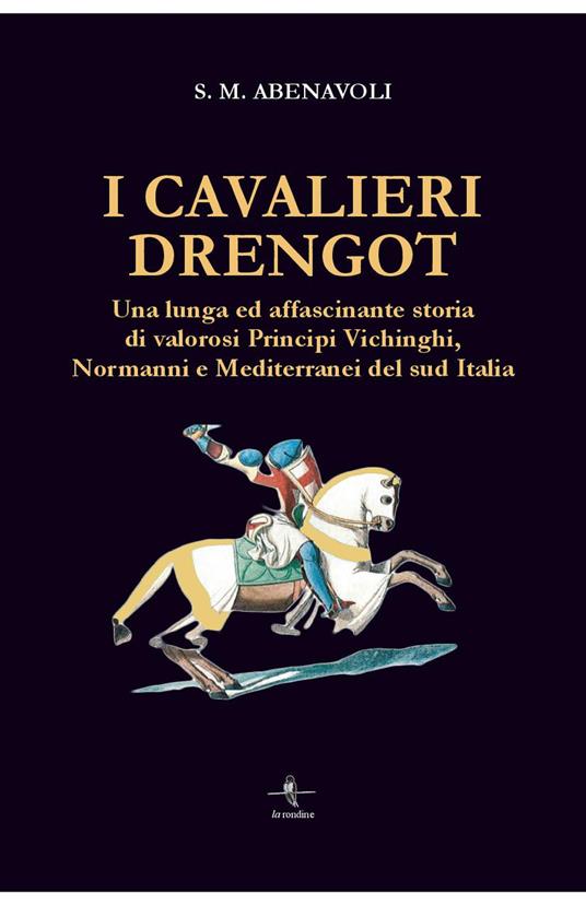 I cavalieri Drengot. Una lunga ed affascinante storia di valorosi principi vichinghi, normanni e mediterranei del Sud Italia - S. M. Abenavoli - copertina