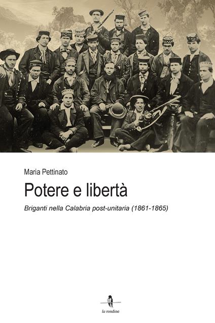 Potere e libertà. Briganti nella Calabria post-unitaria (1861-1865) - Maria Pettinato - copertina