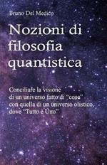 Nozioni di filosofia quantistica. Conciliare la visione di un universo fatto di «cose» con quella di un universo olistico, dove «tutto è uno»