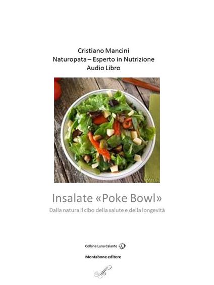 Insalate «poke bowl». Dalla natura il cibo della salute e della longevità. Audiolibro - Cristiano Mancini - copertina
