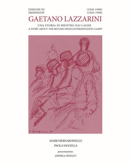 Disegni di Gaetano Lazzarini (1920-1998). Una storia di rientro dai lager. Ediz. italiana e inglese - Mario Bernardinello,Paola Faggella - copertina