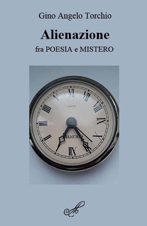 Alienazione, fra poesia e mistero - Gino Angelo Torchio - copertina