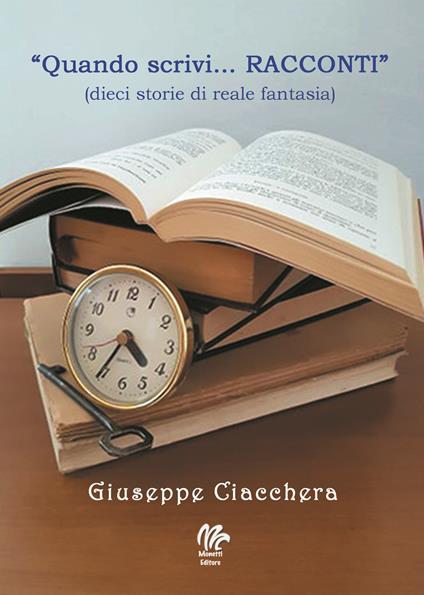 «Quando scrivi... racconti» (dieci storie di reale fantasia) - Giuseppe Ciacchera - copertina