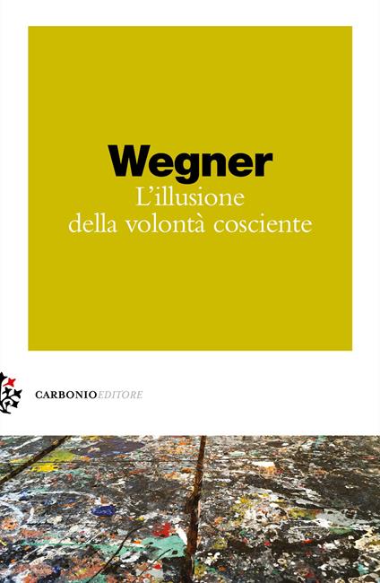 L' illusione della volontà cosciente - Daniel M. Wegner - copertina