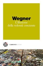 L' illusione della volontà cosciente