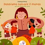 Possiamo salvare il mondo-We can change the world. Ediz. illustrata